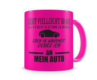 Tasse mit dem Motiv Ich denke an mein Auto Tasse Modellnummer  neon pink/schwarz