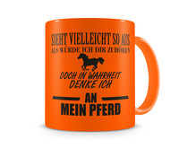 Tasse mit dem Motiv Ich denke an mein Pferd Tasse Modellnummer  neon orange/schwarz
