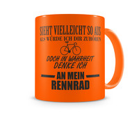 Tasse mit dem Motiv Ich denke an mein Rennrad Tasse Modellnummer  neon orange/schwarz