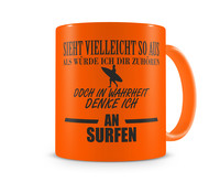 Tasse mit dem Motiv Ich denke an Surfen Tasse Modellnummer  neon orange/schwarz