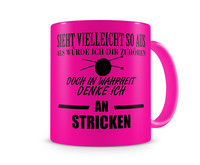 Tasse mit dem Motiv Ich denke an Stricken Tasse Modellnummer  neon pink/schwarz