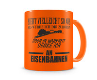 Tasse mit dem Motiv Ich denke an Eisenbahnen Tasse Modellnummer  neon orange/schwarz