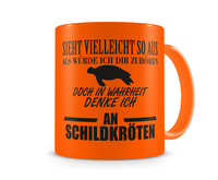 Tasse mit dem Motiv Ich denke an Schildkrten Tasse Modellnummer  neon orange/schwarz