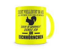 Tasse mit dem Motiv Ich denke an Eichhrnchen Tasse Modellnummer  neon gelb/schwarz