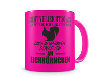 Tasse mit dem Motiv Ich denke an Eichhrnchen Tasse Modellnummer  neon pink/schwarz