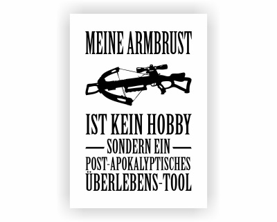 Poster mit dem Motiv Meine Armbrust ist kein Hobby