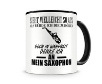 Tasse mit dem Motiv Ich denke an mein Saxophon Tasse Modellnummer  schwarz/schwarz