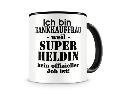 Tasse mit dem Motiv Ich bin Bankkauffrau