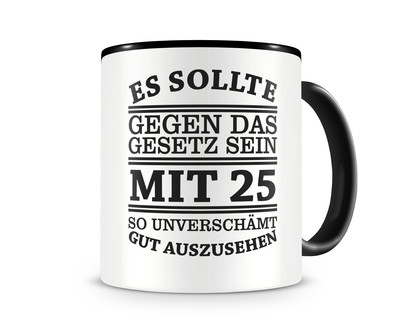 Tasse mit dem Motiv Mit 25 so gut aussehen