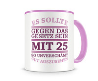 Tasse mit dem Motiv Mit 25 so gut aussehen Tasse Modellnummer  rosa/rosa