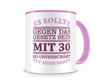 Tasse mit dem Motiv Mit 30 so gut aussehen Tasse Modellnummer  rosa/rosa