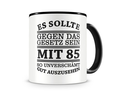 Tasse mit dem Motiv Mit 85 so gut aussehen Tasse