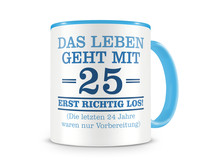 Tasse mit dem Motiv Mit 25 geht das Leben los Tasse Modellnummer  hellblau/hellblau