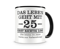 Tasse mit dem Motiv Mit 25 geht das Leben los Tasse Modellnummer  schwarz/schwarz