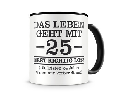 Tasse mit dem Motiv Mit 25 geht das Leben los