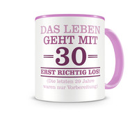 Tasse mit dem Motiv Mit 30 geht das Leben los Tasse Modellnummer  rosa/rosa