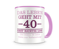 Tasse mit dem Motiv Mit 40 geht das Leben los Tasse Modellnummer  rosa/rosa