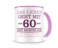 Tasse mit dem Motiv Mit 60 geht das Leben los Tasse Modellnummer  rosa/rosa
