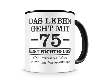 Tasse mit dem Motiv Mit 75 geht das Leben los