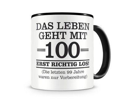 Tasse mit dem Motiv Mit 100 geht das Leben los