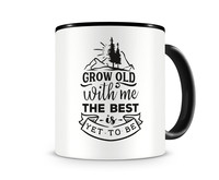 Tasse mit dem Motiv Grow Old With Me Tasse Modellnummer  schwarz/schwarz