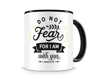 Tasse mit dem Motiv Do Not Fear For I Am With You Tasse Modellnummer  schwarz/schwarz