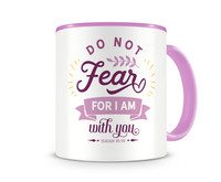 Tasse mit dem Motiv Do Not Fear For I Am With You Tasse Modellnummer  rosa/rosa