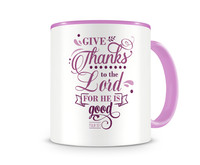 Tasse mit dem Motiv Give Thanks To The Lord Psalm 107:1 Tasse Modellnummer  rosa/rosa