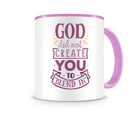 Tasse mit dem Motiv God Did Not Create You To Blend In Tasse Modellnummer  rosa/rosa