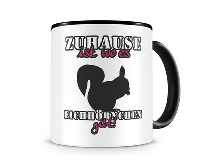 Tasse mit dem Motiv Zuhause ist Eichhrnchen