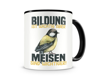Tasse mit dem Motiv Bildung Wichtig Meisen Wichtiger