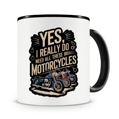 Tasse mit dem Motiv I Need All These Motorcycles