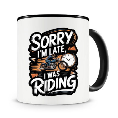 Tasse mit dem Motiv Sorry I m Late I Was Riding