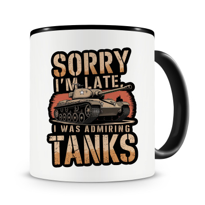 Tasse mit dem Motiv Sorry I m Late Tanks
