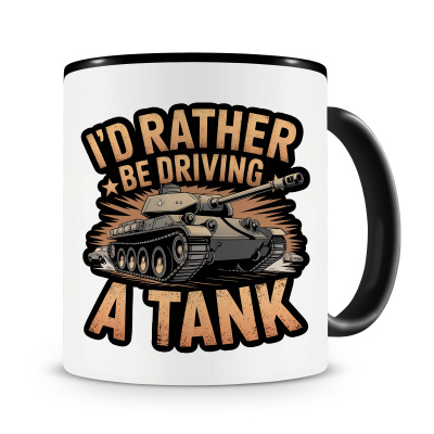 Tasse mit dem Motiv I d Rather Be Driving A Tank