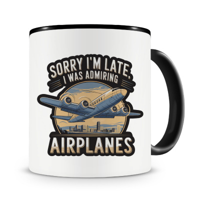 Tasse mit dem Motiv I m Late was Admiring Planes